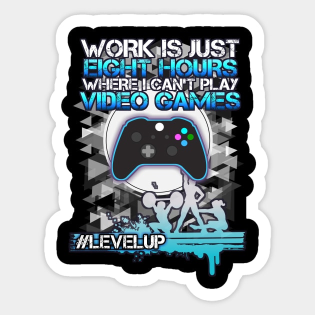 Work Is Eight Hours Where I Can't Play Video Games - Hashtag Level Up - Light Blue Sticker by MaystarUniverse